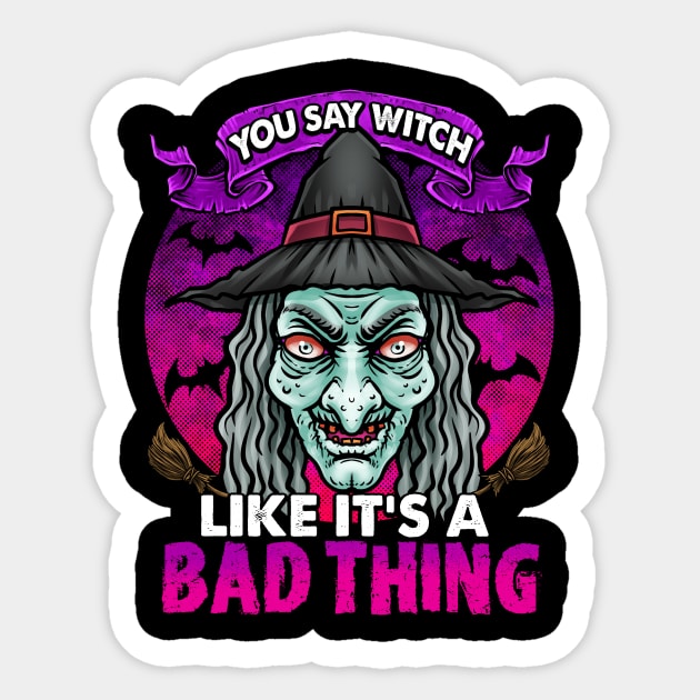 YOU SAY WITCH LIKE IT'S A BAD THING Sticker by TexasTeez